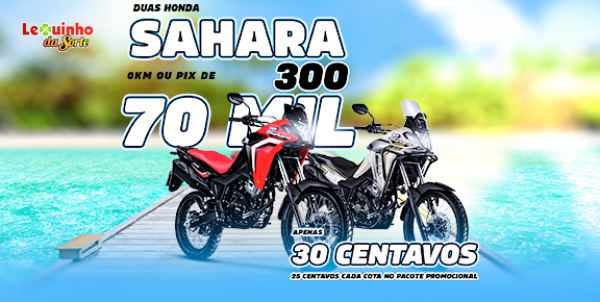 Duas Sahara 300 ou 70 mil no seu Pix